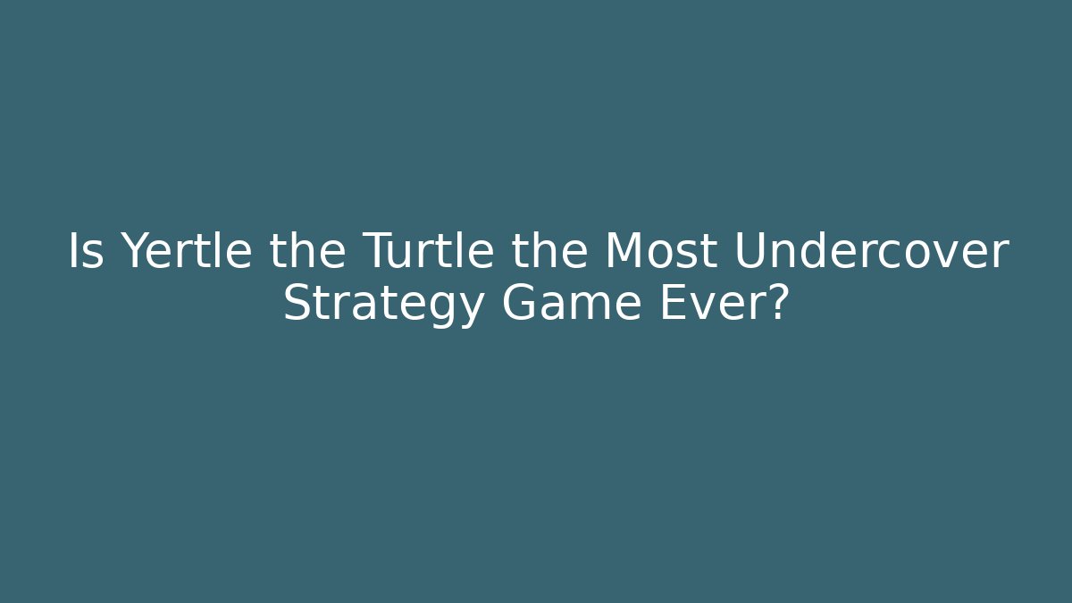 Is Yertle the Turtle the Most Undercover Strategy Game Ever? - Andrea Zevedo