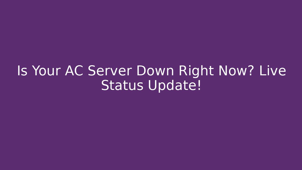 Is Your AC Server Down Right Now? Live Status Update!