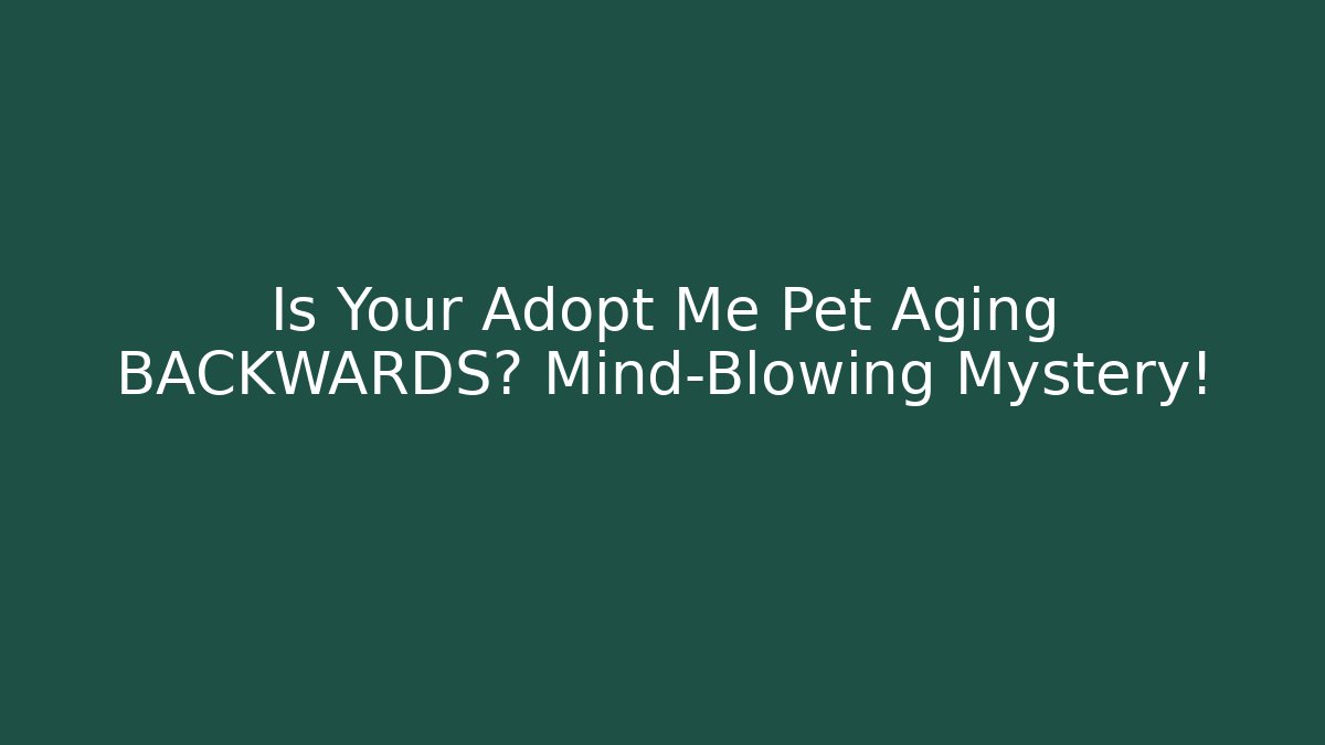 Is Your Adopt Me Pet Aging BACKWARDS? Mind-Blowing Mystery!
