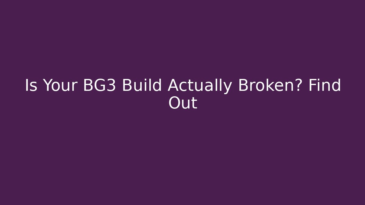 Is Your BG3 Build Actually Broken? Find Out