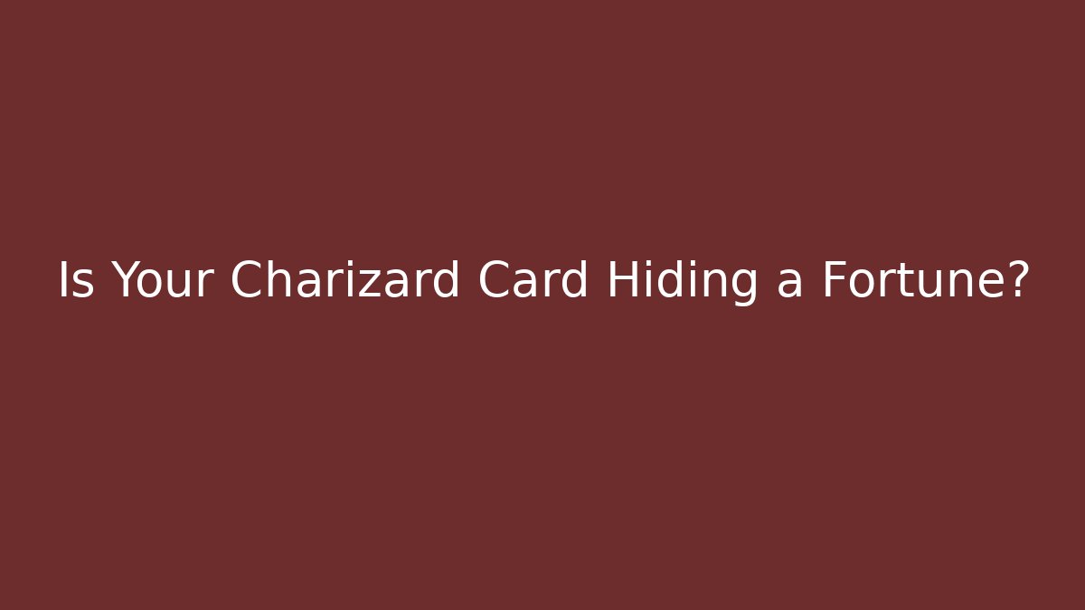 Is Your Charizard Card Hiding a Fortune? - Andrea Zevedo