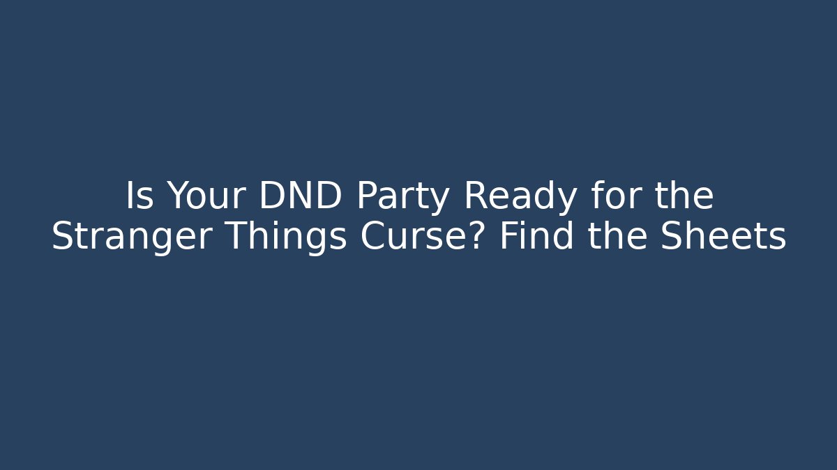 Is Your DND Party Ready for the Stranger Things Curse? Find the Sheets