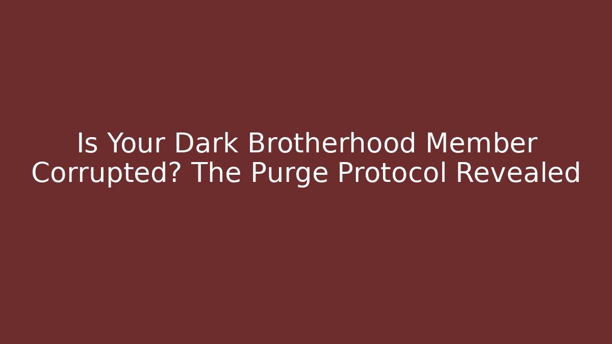 Is Your Dark Brotherhood Member Corrupted? The Purge Protocol Revealed
