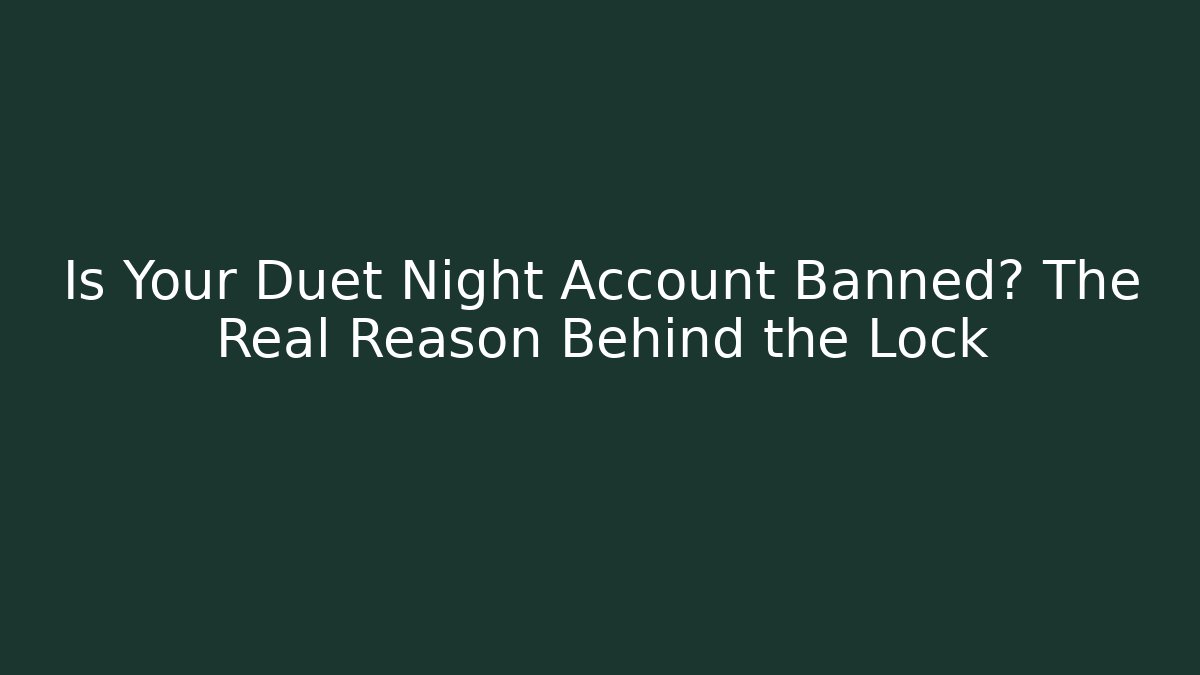 Is Your Duet Night Account Banned? The Real Reason Behind the Lock - Andrea Zevedo