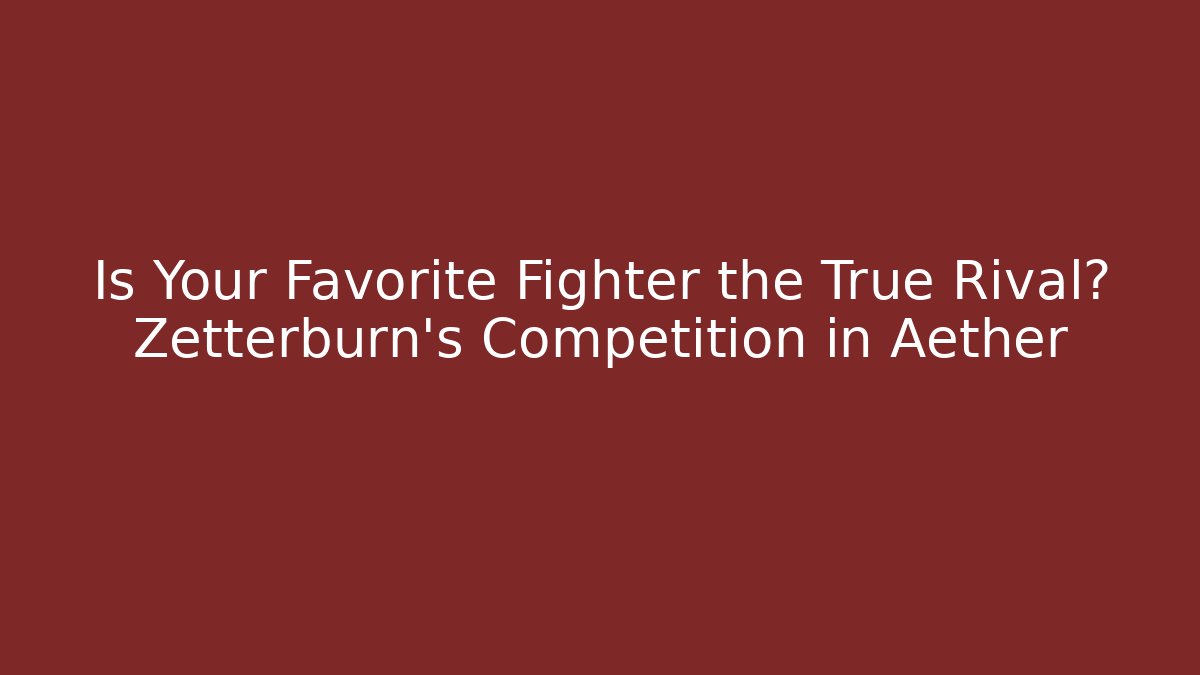 Is Your Favorite Fighter the True Rival? Zetterburn's Competition in Aether