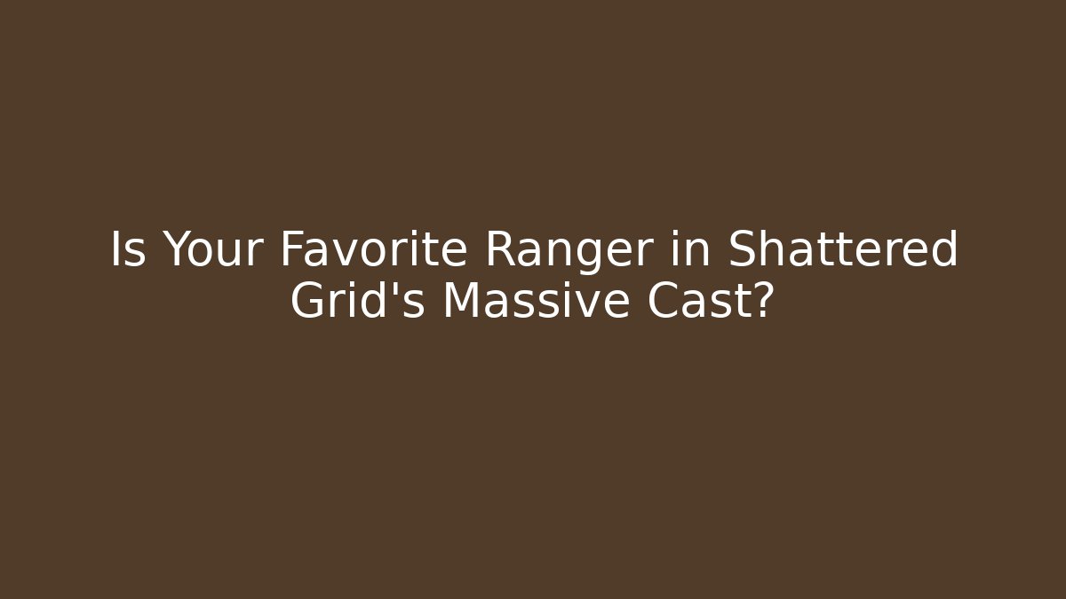 Is Your Favorite Ranger in Shattered Grid's Massive Cast? - Andrea Zevedo