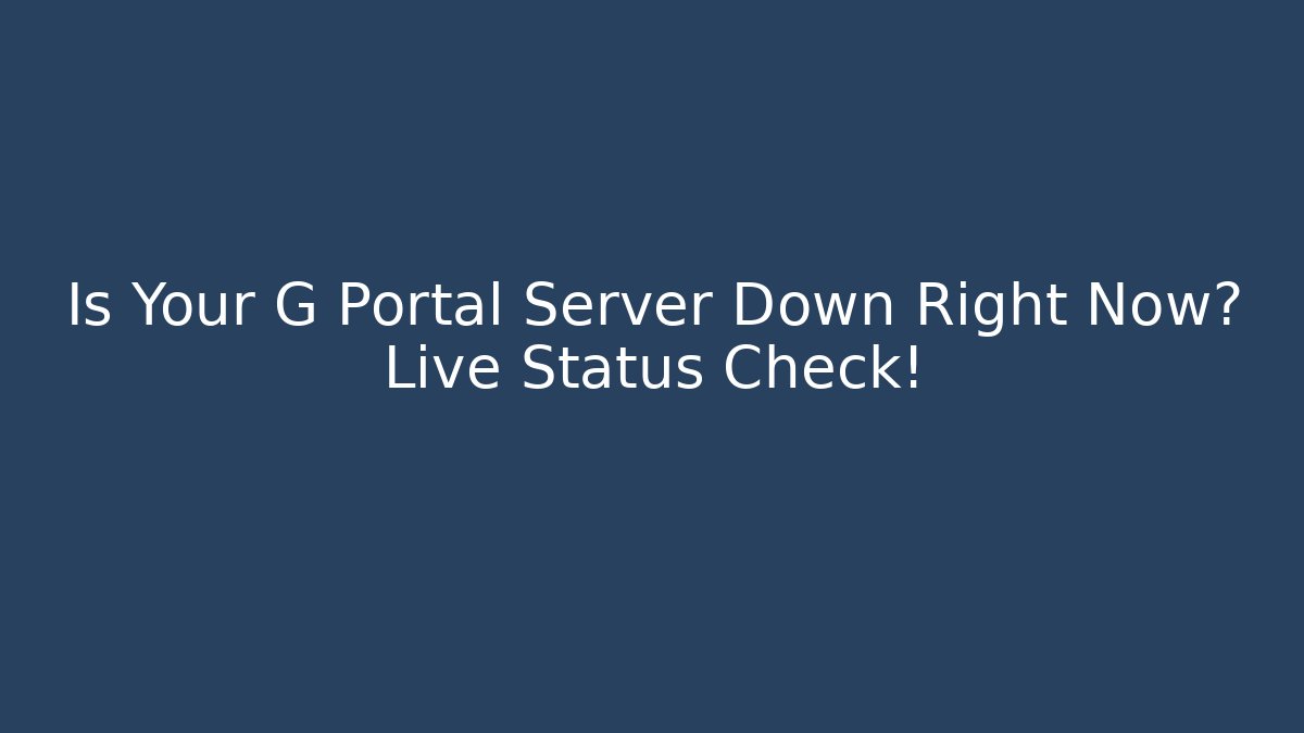 Is Your G Portal Server Down Right Now? Live Status Check! - Andrea Zevedo