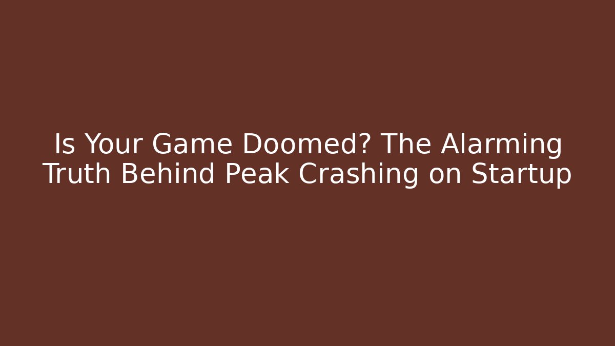 Is Your Game Doomed? The Alarming Truth Behind Peak Crashing on Startup - Andrea Zevedo