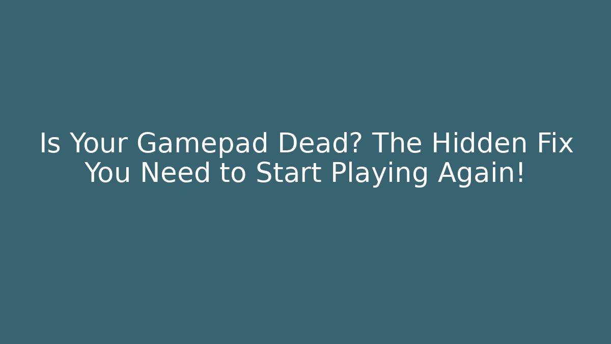 Is Your Gamepad Dead? The Hidden Fix You Need to Start Playing Again!