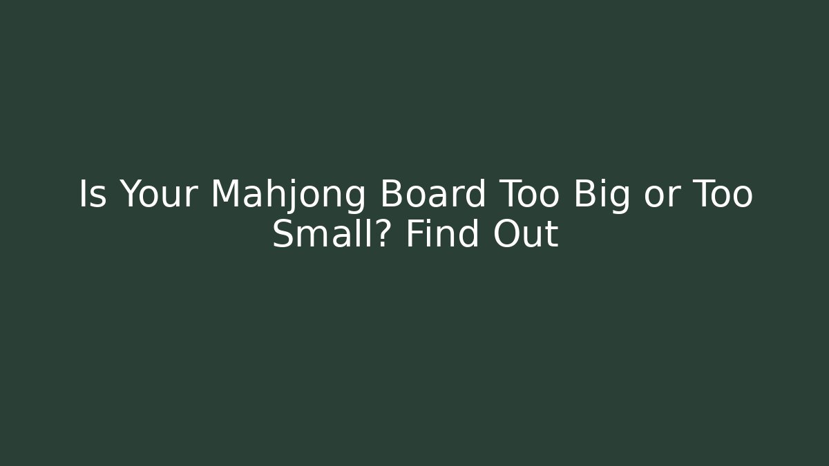 Is Your Mahjong Board Too Big or Too Small? Find Out