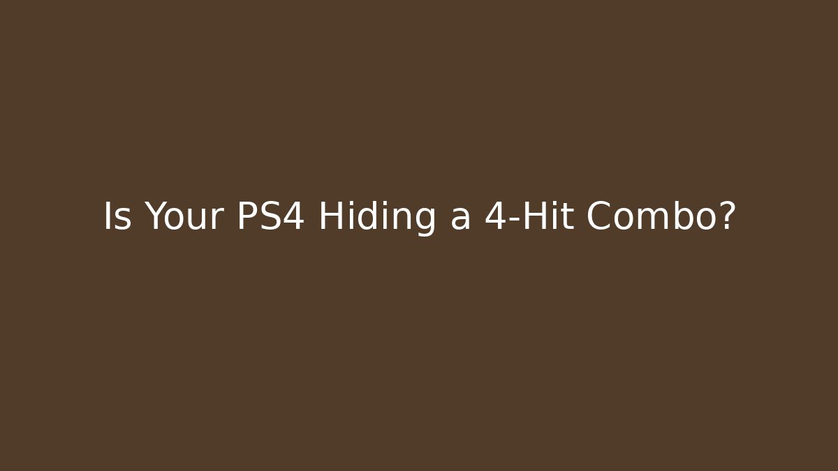 Is Your PS4 Hiding a 4-Hit Combo? - Andrea Zevedo