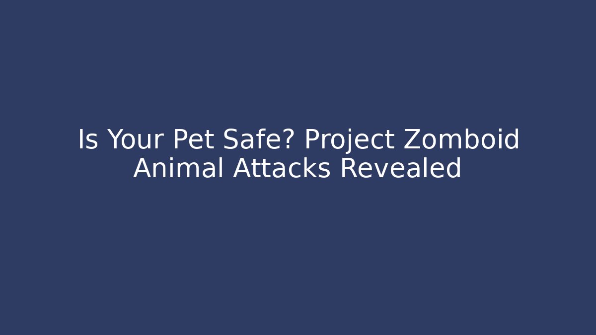 Is Your Pet Safe? Project Zomboid Animal Attacks Revealed