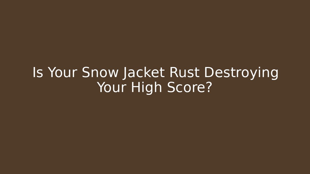 Is Your Snow Jacket Rust Destroying Your High Score? - Andrea Zevedo