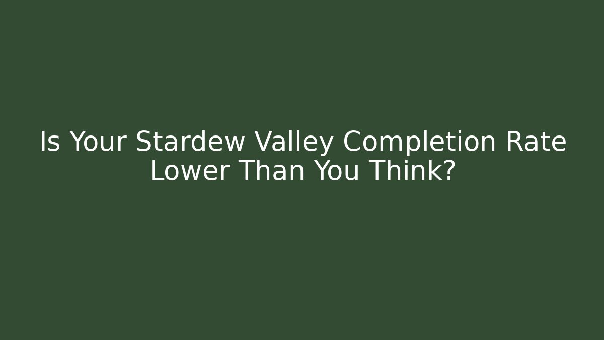 Is Your Stardew Valley Completion Rate Lower Than You Think?