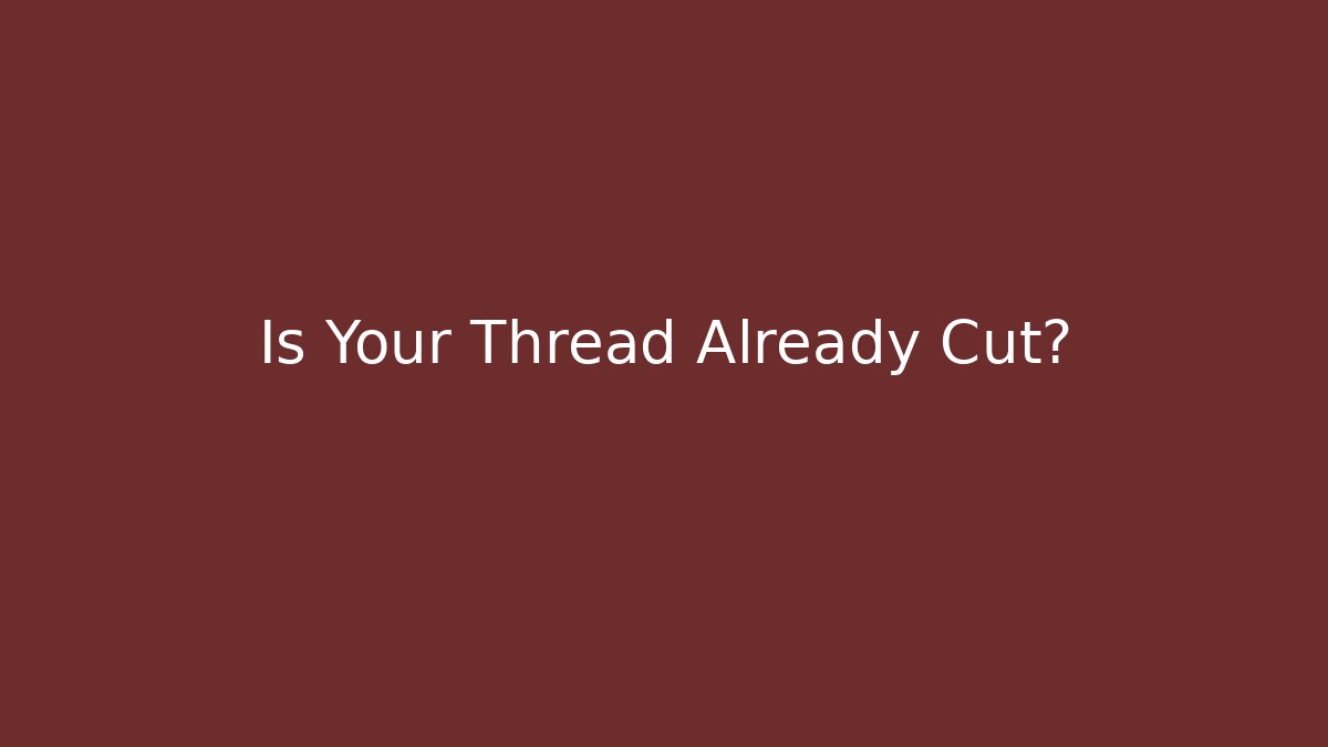 Is Your Thread Already Cut? - Andrea Zevedo