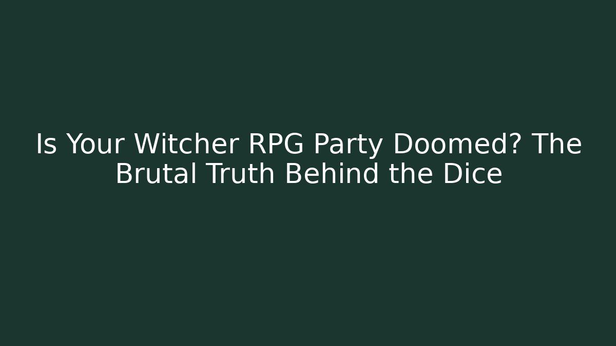 Is Your Witcher RPG Party Doomed? The Brutal Truth Behind the Dice