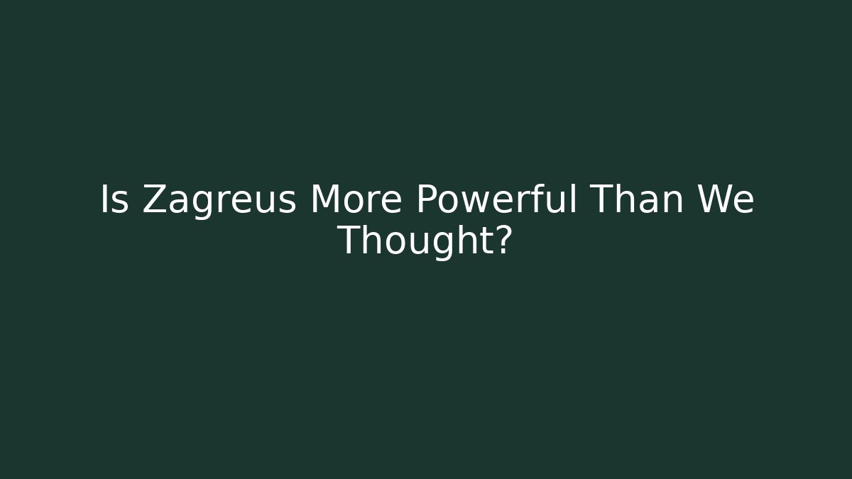 Is Zagreus More Powerful Than We Thought?