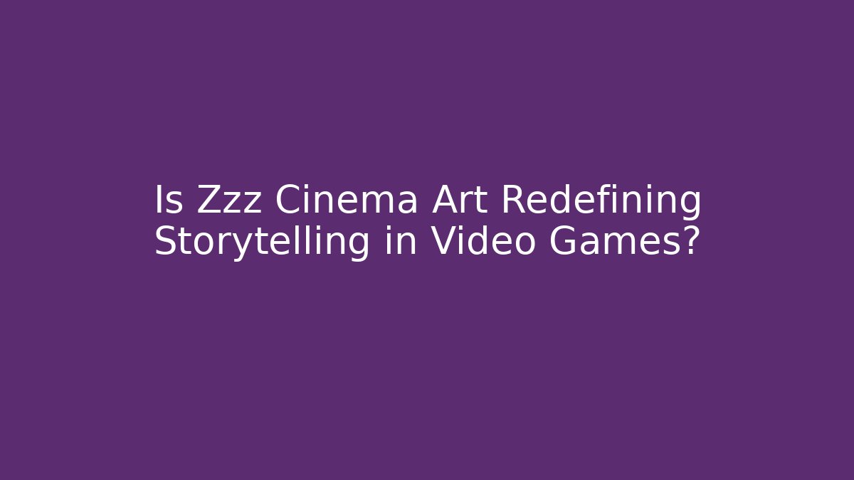 Is Zzz Cinema Art Redefining Storytelling in Video Games?