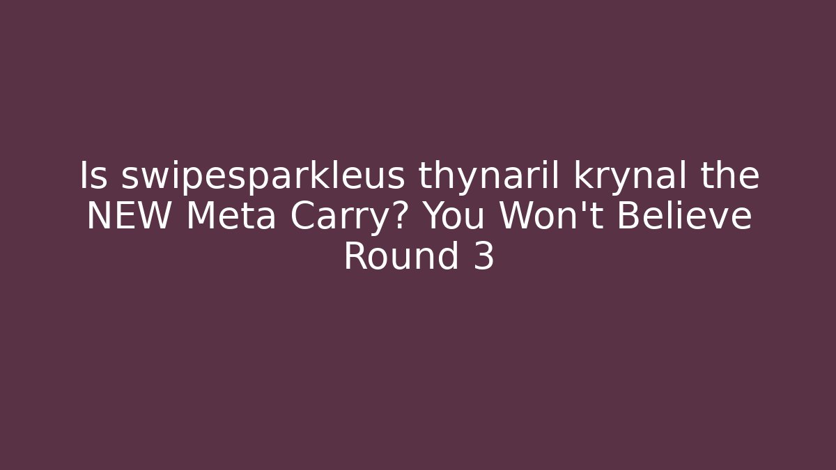 Is swipesparkleus thynaril krynal the NEW Meta Carry? You Won’t Believe Round 3