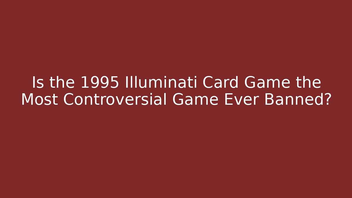 Is the 1995 Illuminati Card Game the Most Controversial Game Ever Banned?