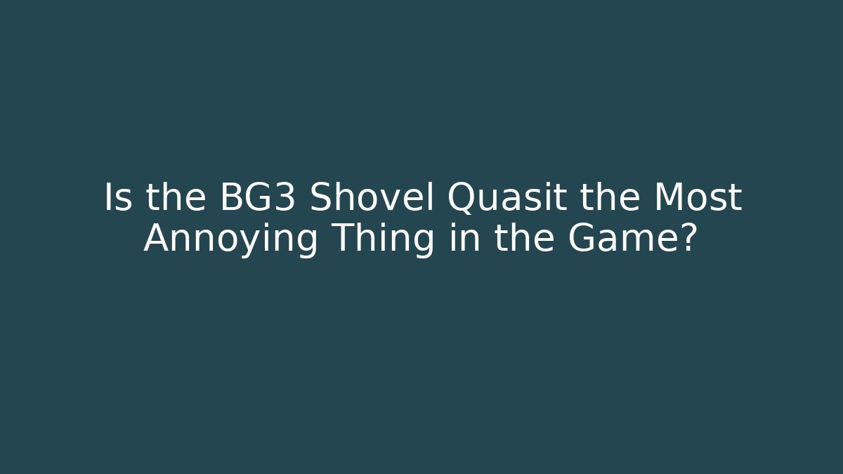 Is the BG3 Shovel Quasit the Most Annoying Thing in the Game?