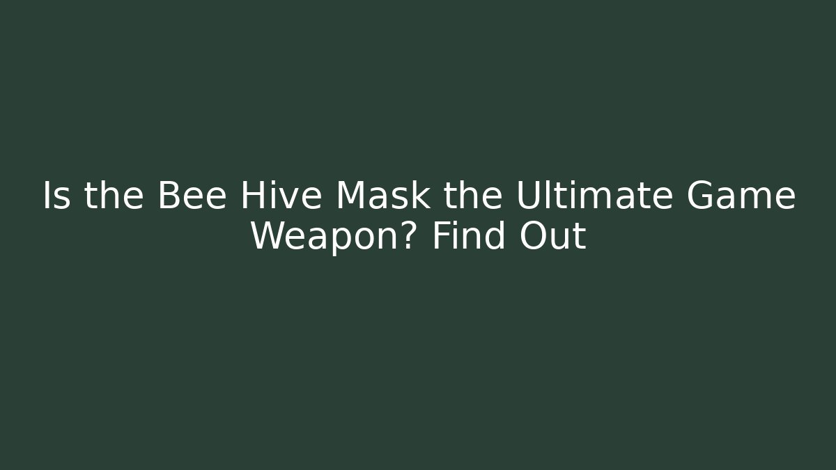 Is the Bee Hive Mask the Ultimate Game Weapon? Find Out