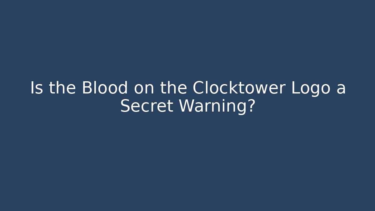 Is the Blood on the Clocktower Logo a Secret Warning?