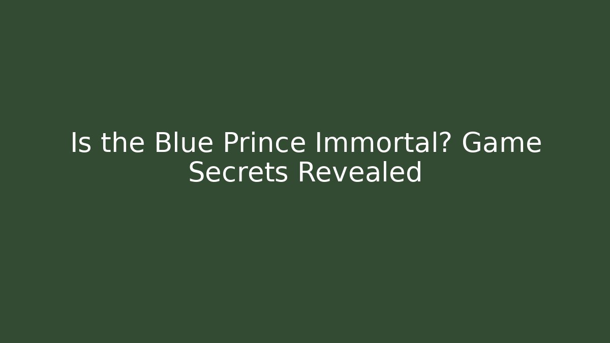 Is the Blue Prince Immortal? Game Secrets Revealed