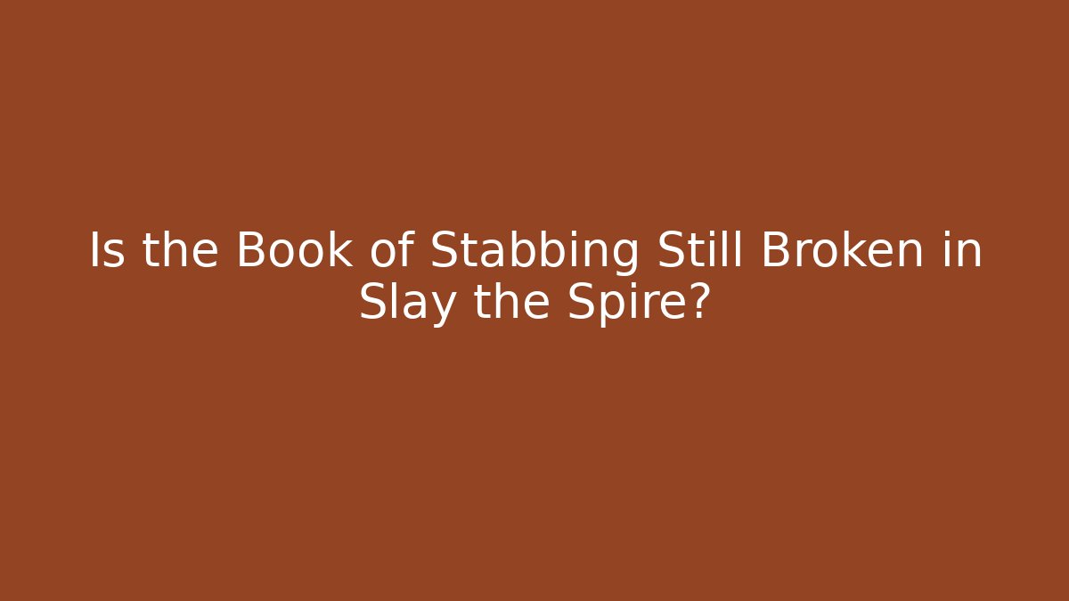 Is the Book of Stabbing Still Broken in Slay the Spire? - Andrea Zevedo