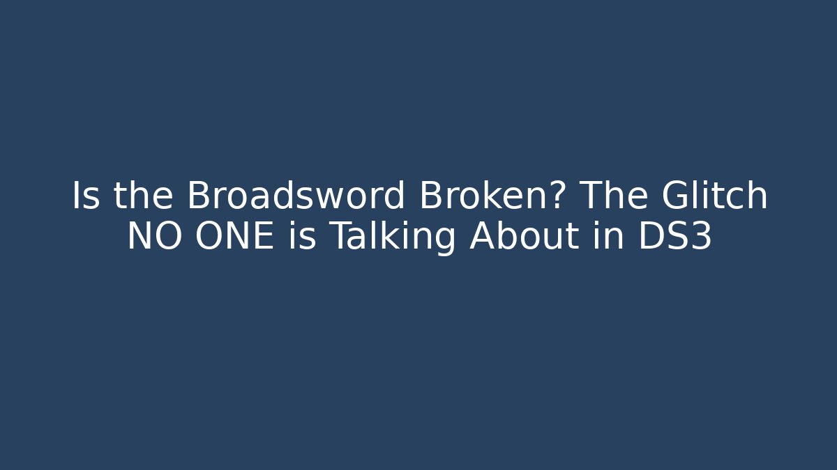 Is the Broadsword Broken? The Glitch NO ONE is Talking About in DS3