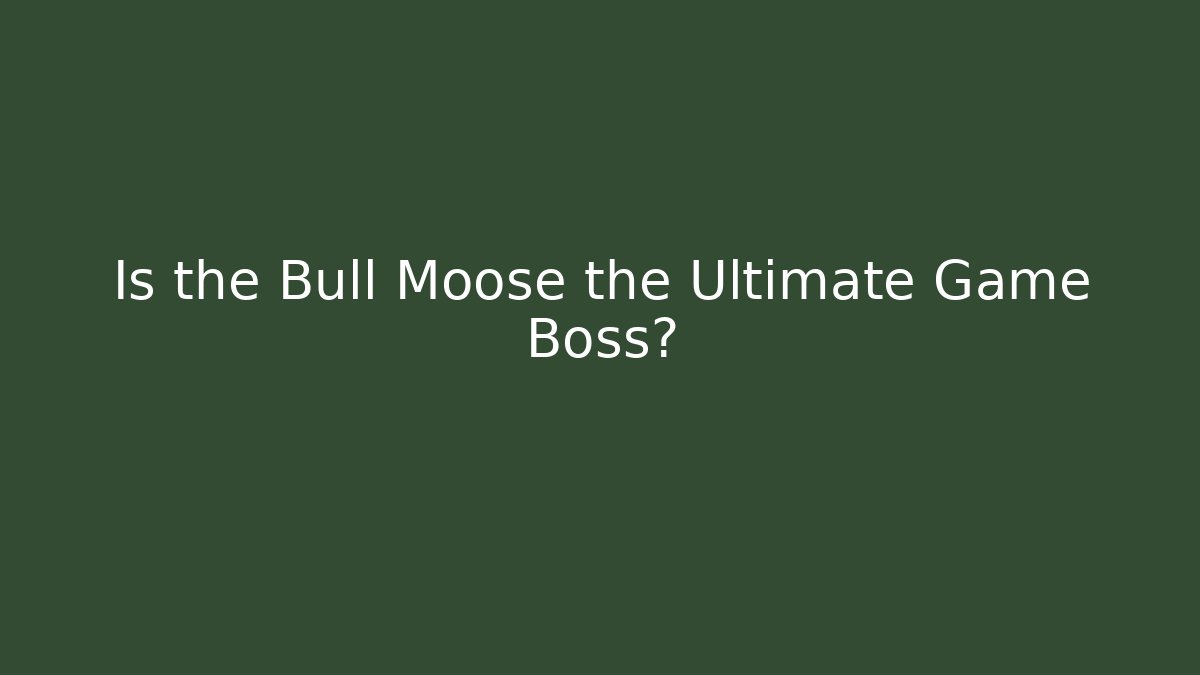 Is the Bull Moose the Ultimate Game Boss? - Andrea Zevedo