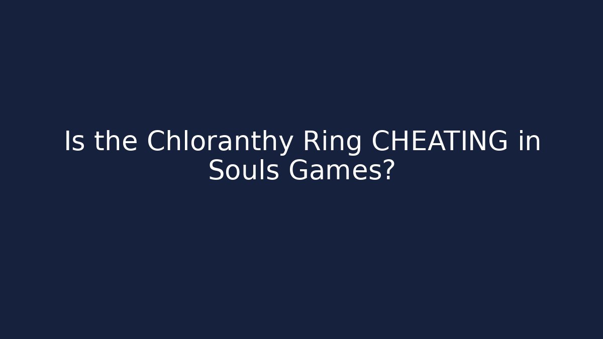 Is the Chloranthy Ring CHEATING in Souls Games? - Andrea Zevedo