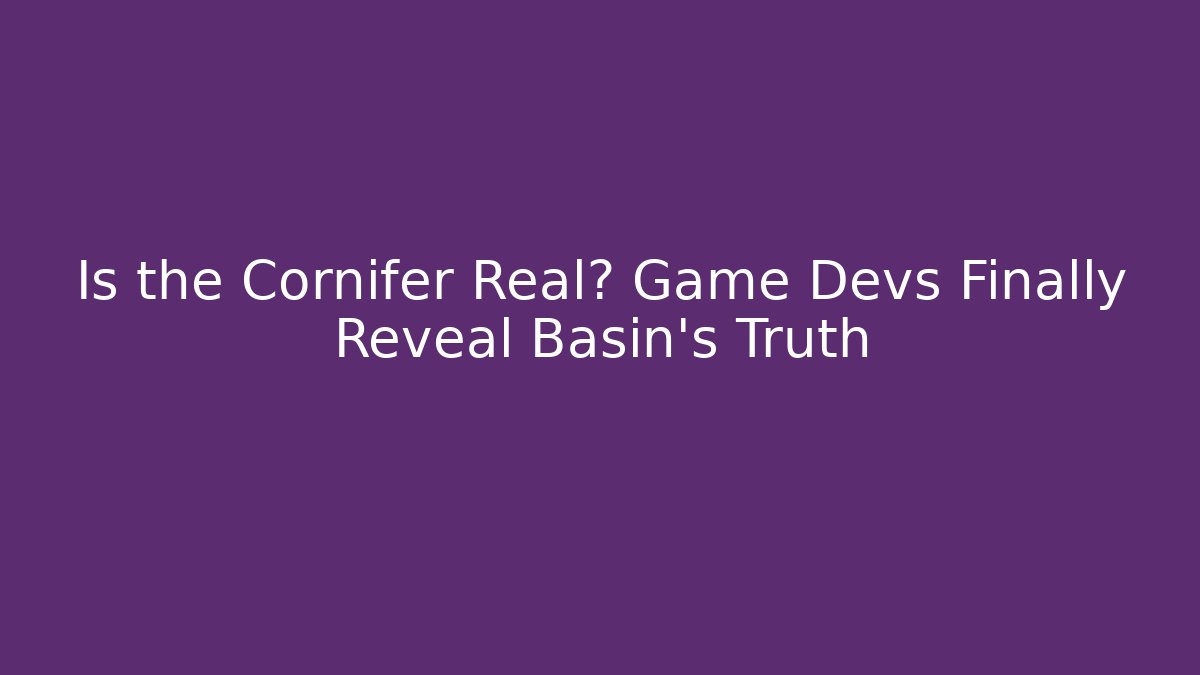 Is the Cornifer Real? Game Devs Finally Reveal Basin's Truth