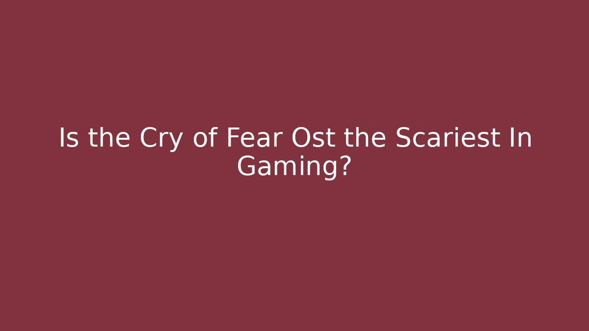 Is the Cry of Fear Ost the Scariest In Gaming?