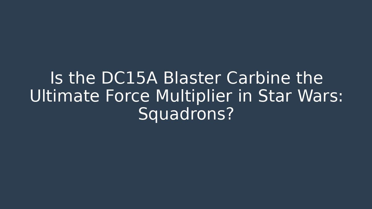 Is the DC15A Blaster Carbine the Ultimate Force Multiplier in Star Wars: Squadrons?