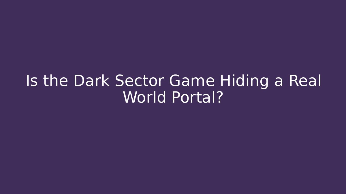 Is the Dark Sector Game Hiding a Real World Portal?