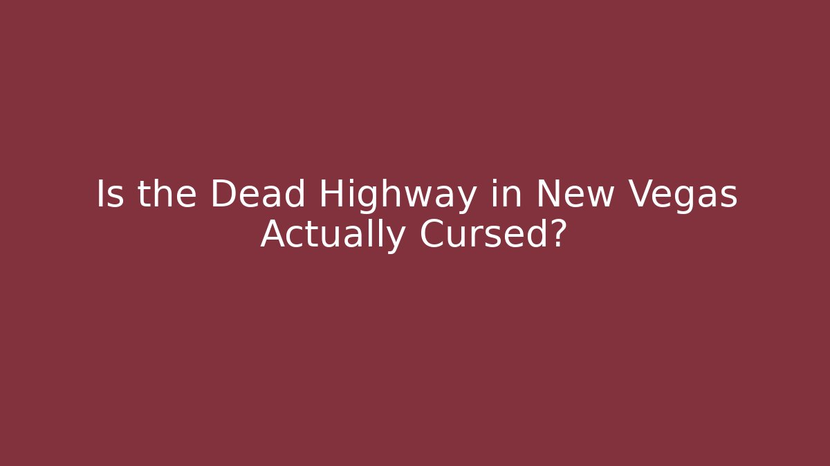 Is the Dead Highway in New Vegas Actually Cursed?