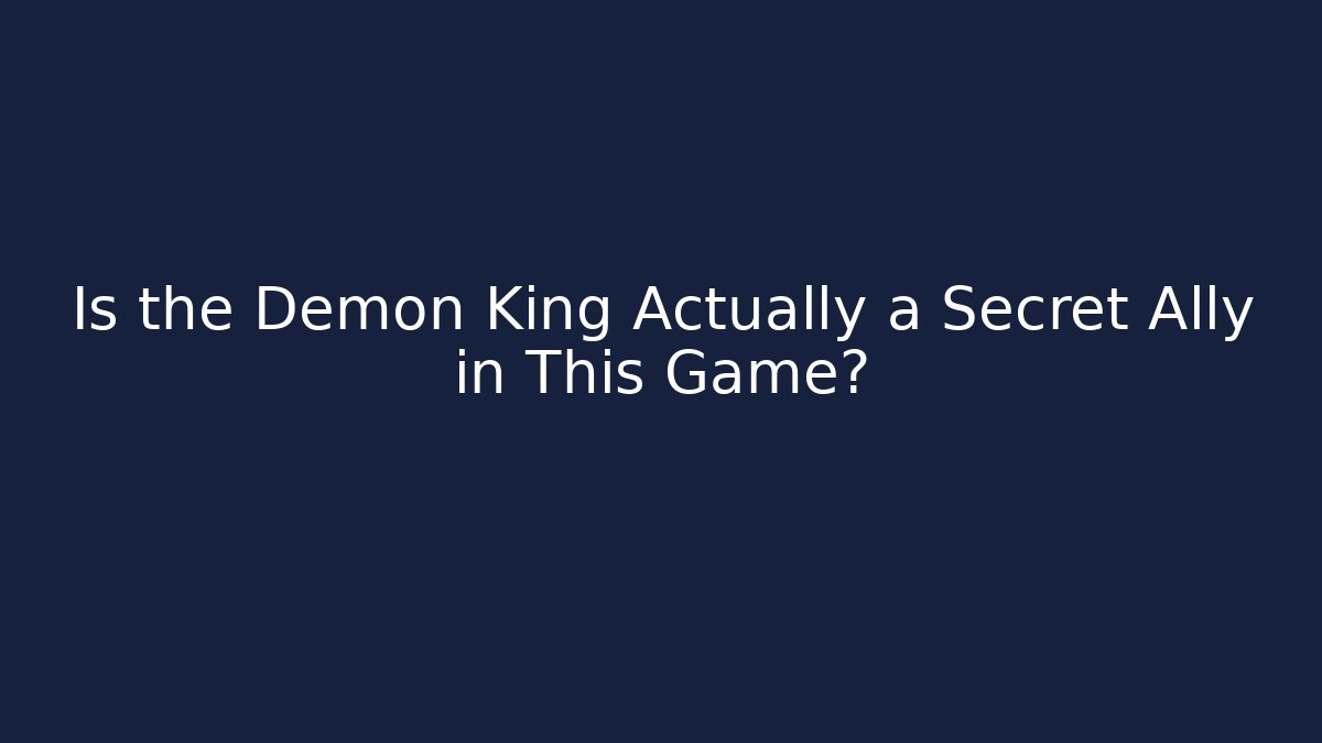 Is the Demon King Actually a Secret Ally in This Game?