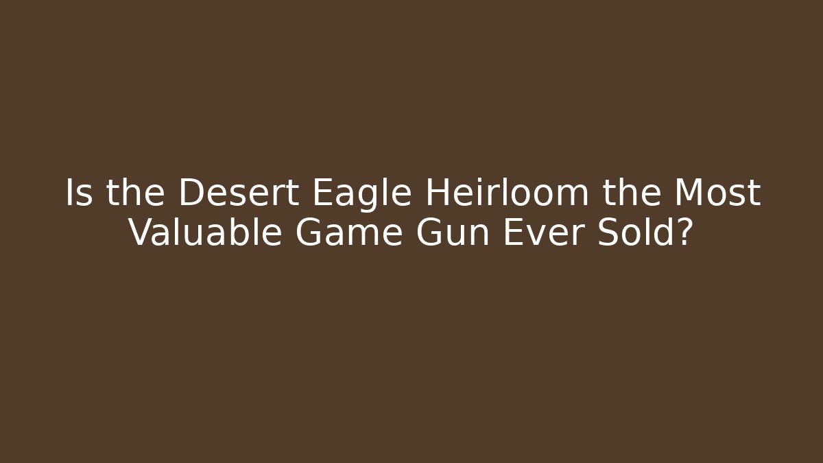 Is the Desert Eagle Heirloom the Most Valuable Game Gun Ever Sold?