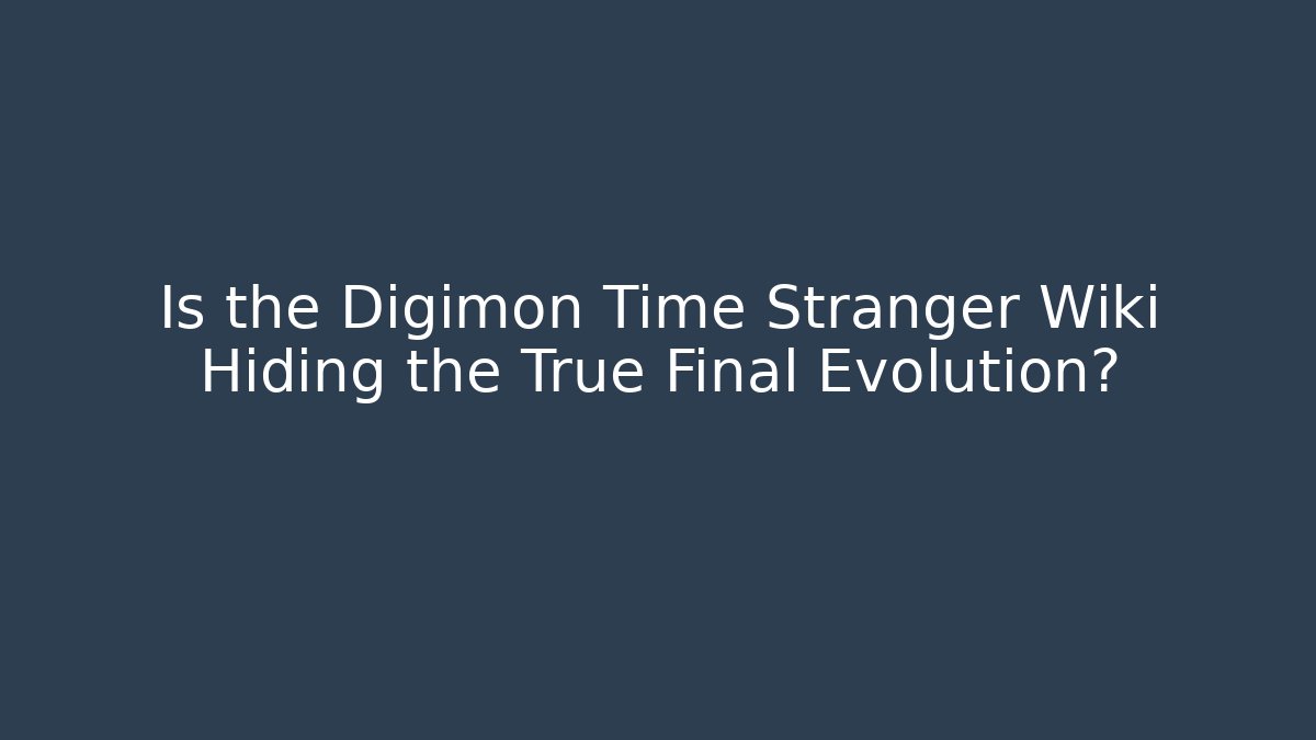 Is the Digimon Time Stranger Wiki Hiding the True Final Evolution? - Andrea Zevedo