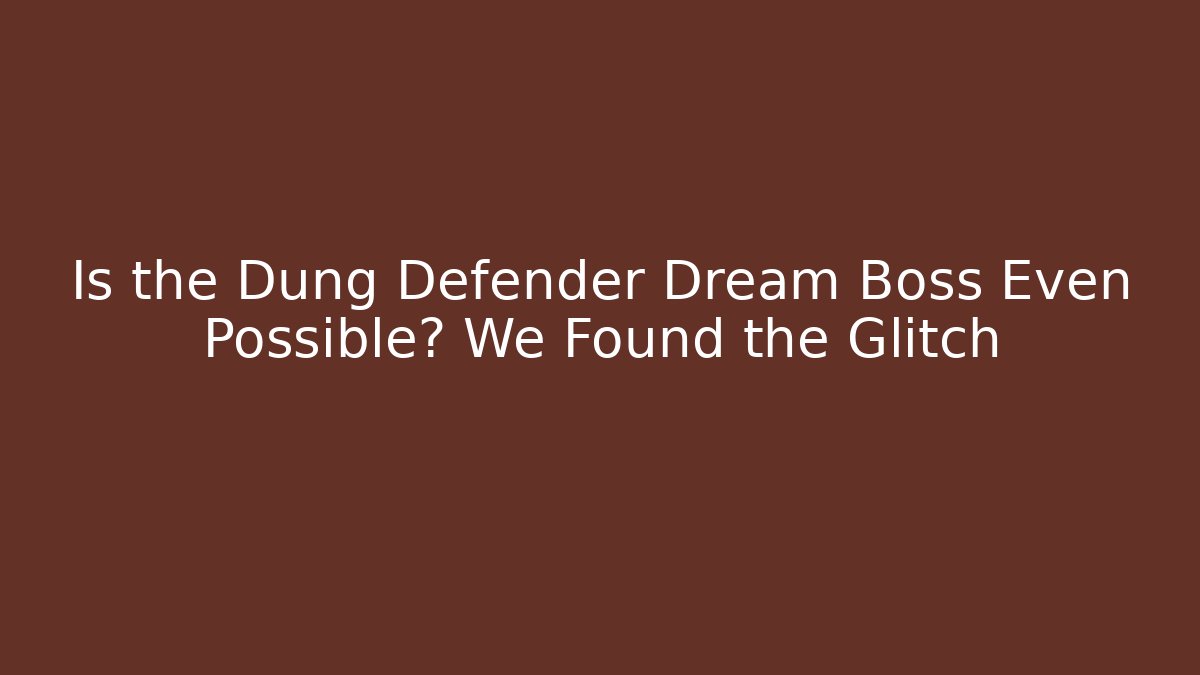 Is the Dung Defender Dream Boss Even Possible? We Found the Glitch