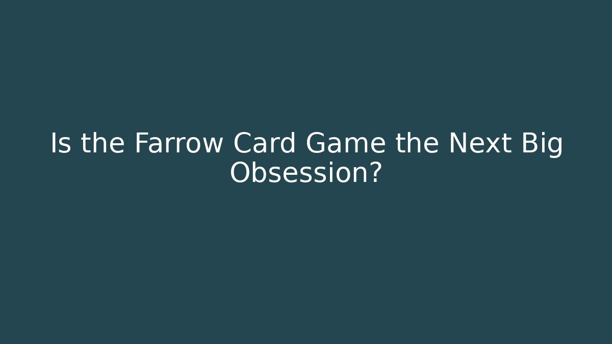 Is the Farrow Card Game the Next Big Obsession?