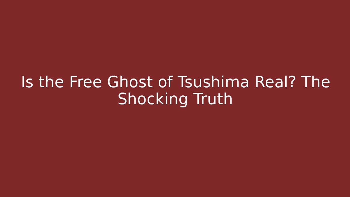 Is the Free Ghost of Tsushima Real? The Shocking Truth