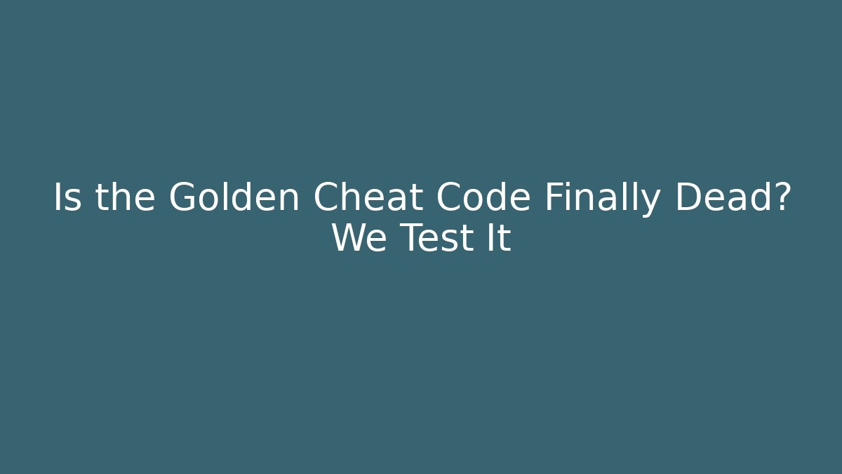Is the Golden Cheat Code Finally Dead? We Test It