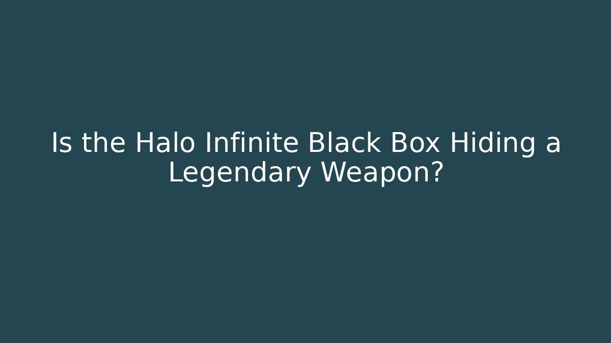 Is the Halo Infinite Black Box Hiding a Legendary Weapon?
