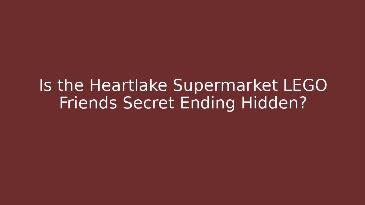 Is the Heartlake Supermarket LEGO Friends Secret Ending Hidden?