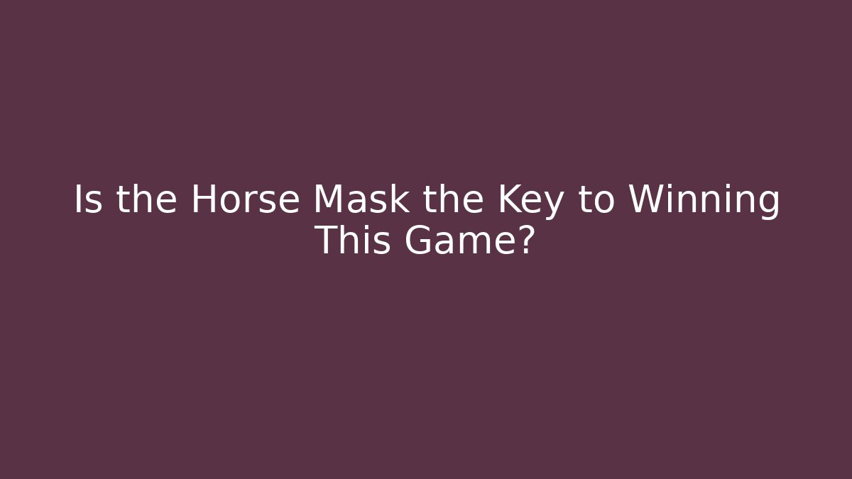 Is the Horse Mask the Key to Winning This Game?