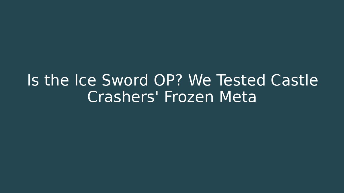 Is the Ice Sword OP? We Tested Castle Crashers' Frozen Meta