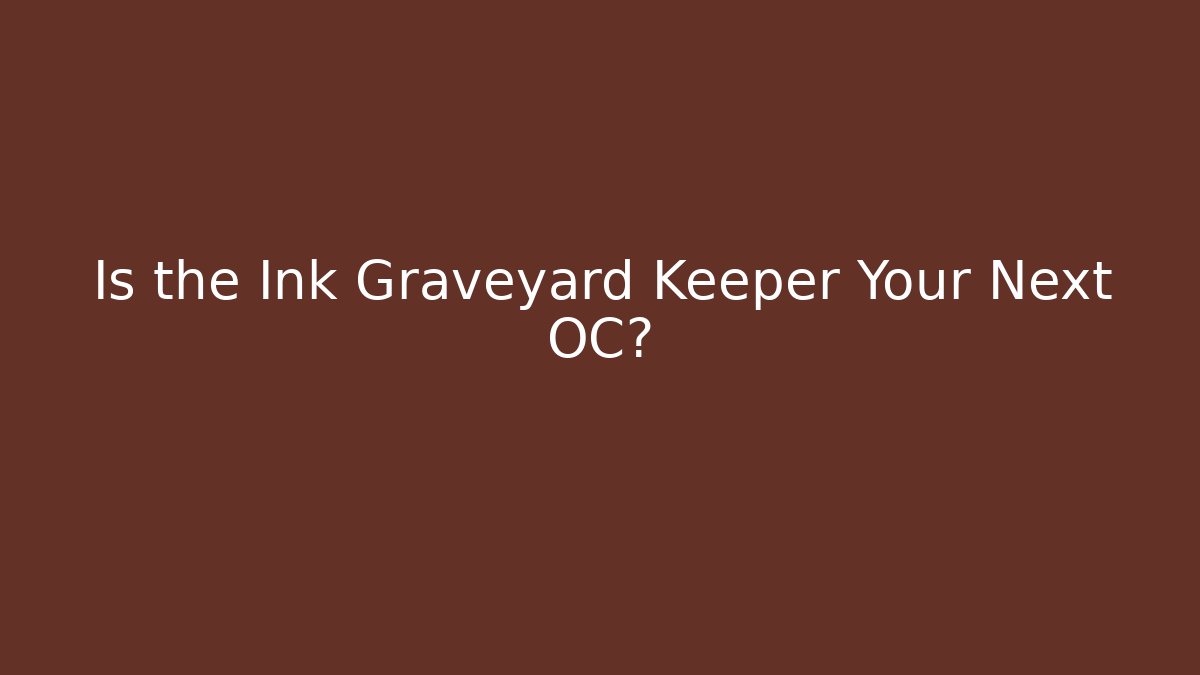 Is the Ink Graveyard Keeper Your Next OC? - Andrea Zevedo