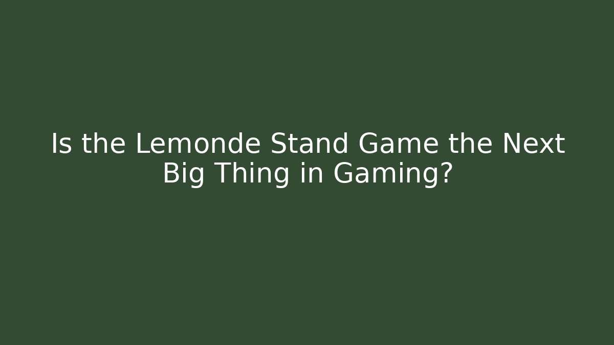 Is the Lemonde Stand Game the Next Big Thing in Gaming?